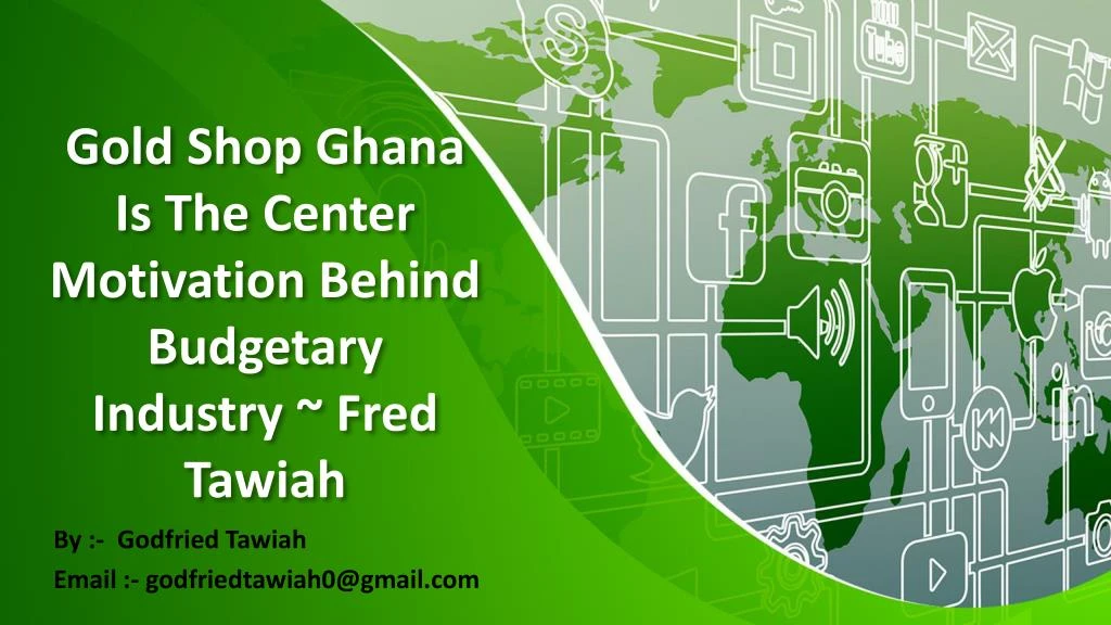 gold shop ghana is the center motivation behind budgetary industry fred tawiah