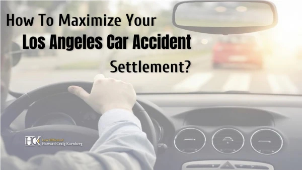 How To Maximize Your Los Angeles Car Accident Settlement?