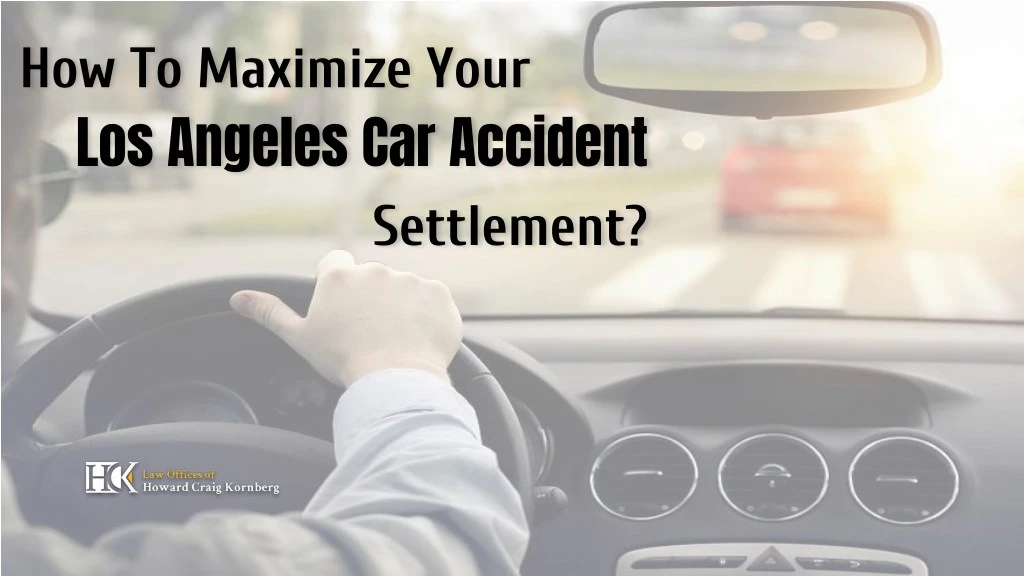 how to maximize your los angeles car accident