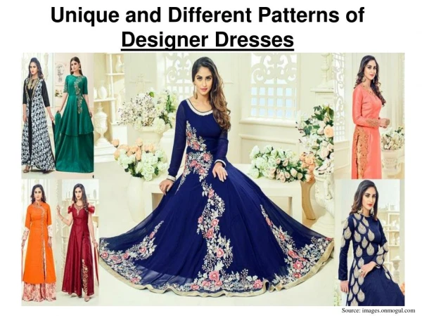 Unique and Different Patterns of Designer Dresses