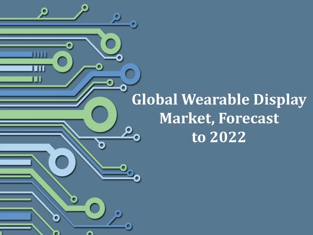 global wearable display market forecast to 2022