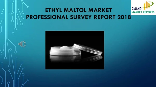 Ethyl Maltol Market Professional Survey Report 2018