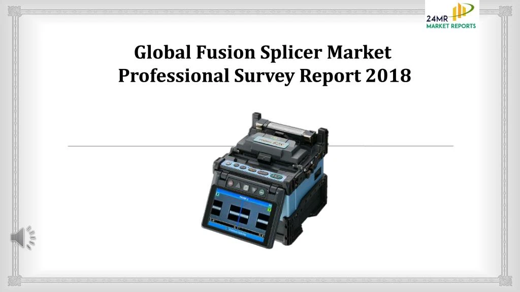global fusion splicer market professional survey report 2018
