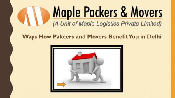 Ways How Pakcers and Movers Benefit You in Delhi