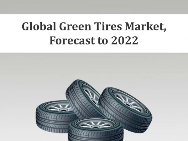 Global Green Tires Market, Forecast to 2022