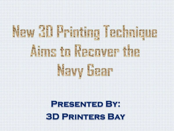 New 3D Printing Technique Aims to Recover the Navy Gear