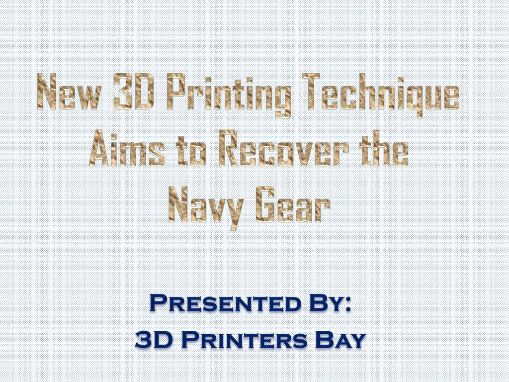 new 3d printing technique aims to recover the navy gear