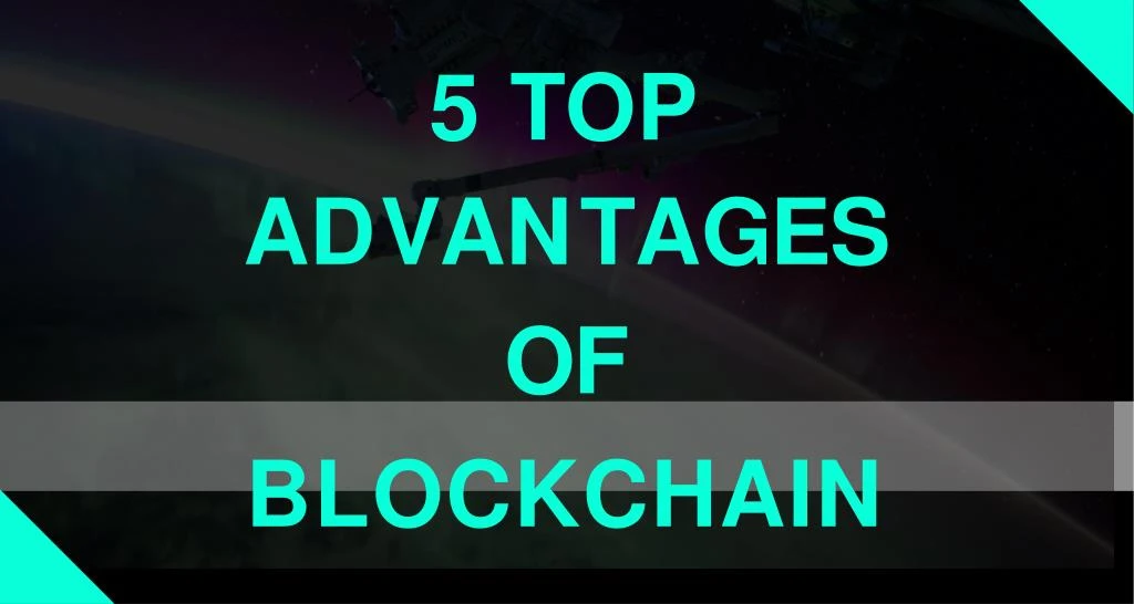 5 top a d v a n t a g e s of blockchain