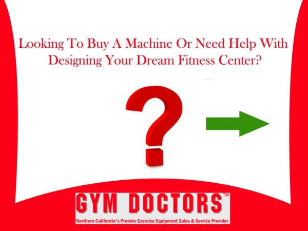 Looking to buy a machine or need help with designing your dream fitness center