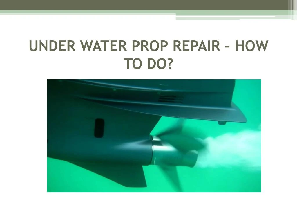 under water prop repair how to do