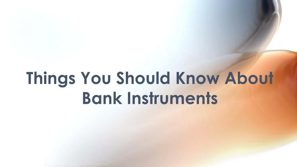 things you should know about bank instruments