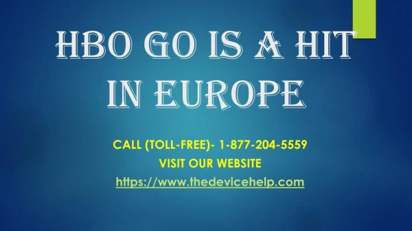 HBO Go Is A Hit In Europe CAll Toll Free 1-877-204-5559