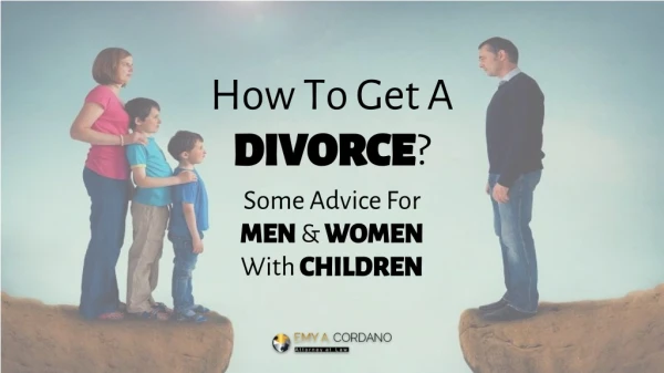 How To Get A Divorce? Some Advice For Men & Women With Children