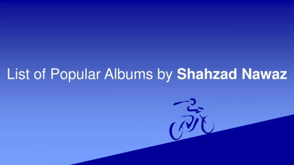 List of Popular Albums by Shahzad Nawaz