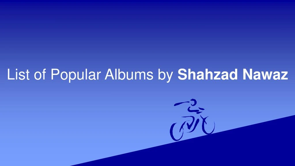list of popular albums by shahzad nawaz