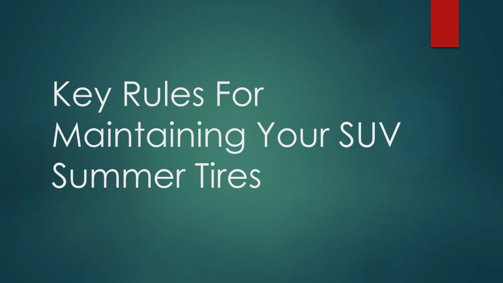key rules for maintaining your suv summer tires