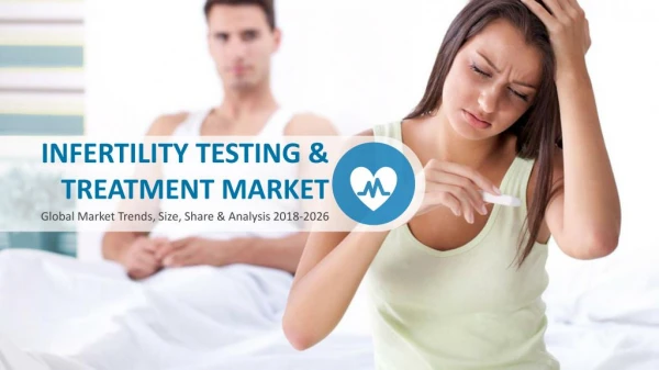 Infertility Testing and Treatment Market Trends, Share, Revenue, Analysis 2018-2026