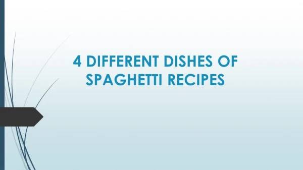 4 DIFFERENT DISHES OF SPAGHETTI RECIPES