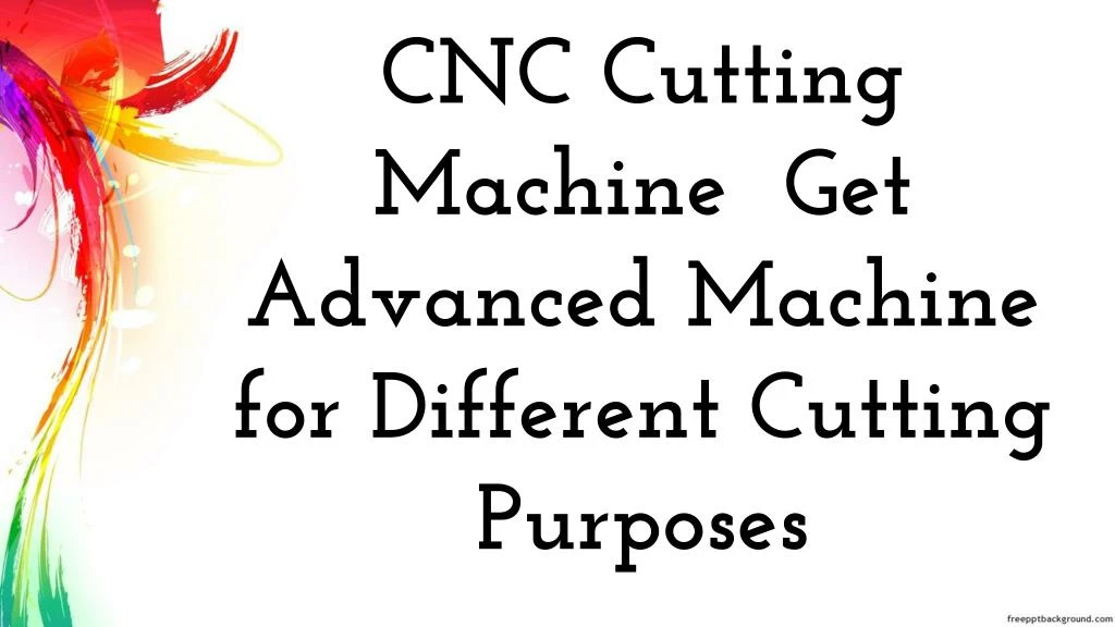 cnc cutting machine get advanced machine