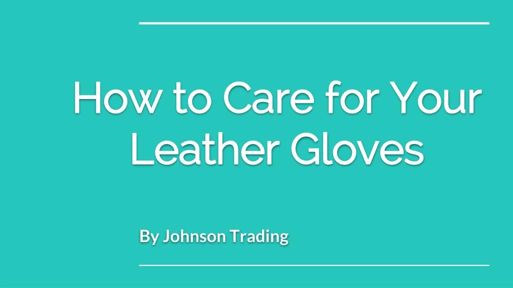 how to care for your leather gloves