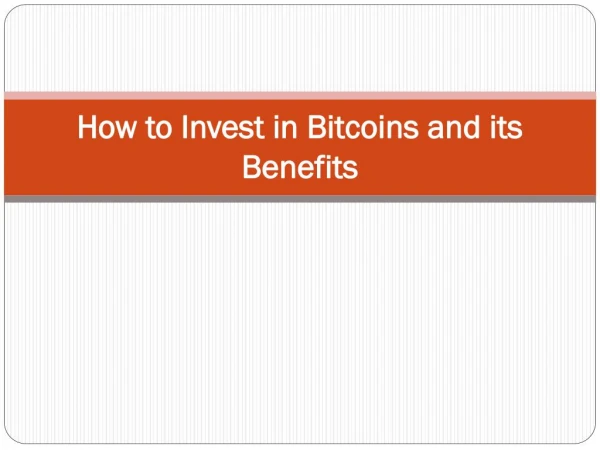 How to Invest in Bitcoins and its Benefits