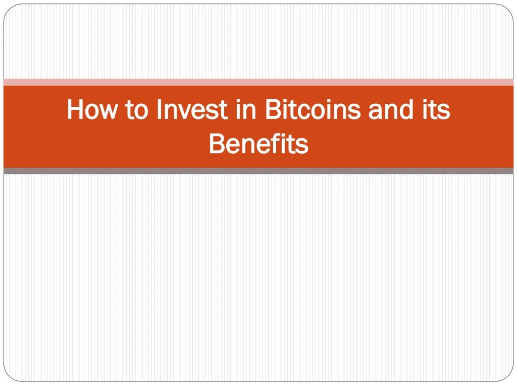 how to invest in bitcoins and its benefits