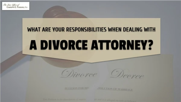 What Are Your Responsiblities When Dealing With A Divorce Attorney?