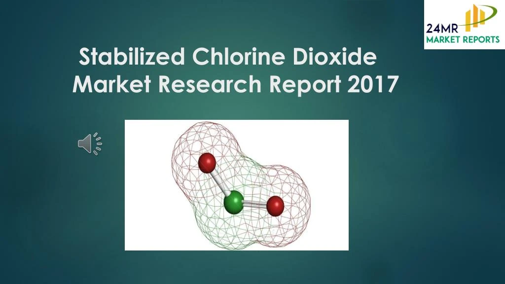 stabilized chlorine dioxide market research report 2017