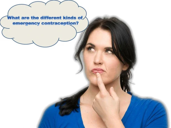 What are the different kinds of emergency contraception?