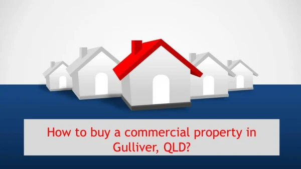 Key points – Consider before buying a property in Gulliver