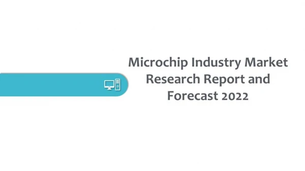 Microchip Industry Market Research Report and Forecast 2022