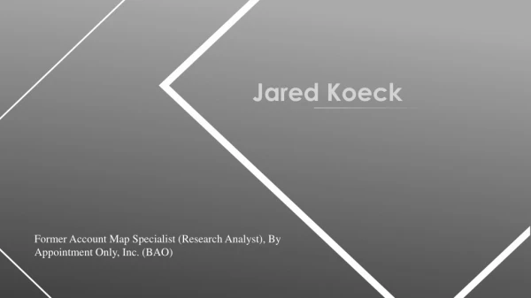Jared Koeck - Former Market Research Specialist, By Appointment Only, Inc. (BAO)