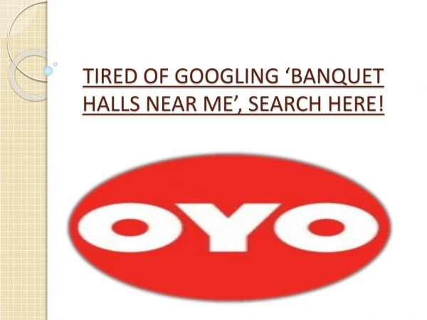 TIRED OF GOOGLING â€˜BANQUET HALLS NEAR MEâ€™, SEARCH HERE!