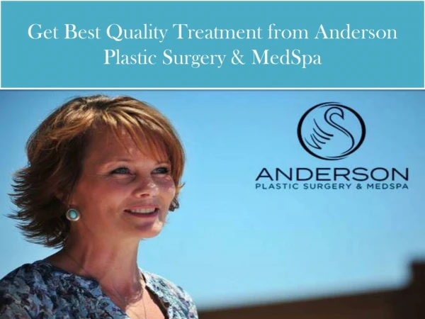 Get Best Quality Treatment from Anderson Plastic Surgery & MedSpa