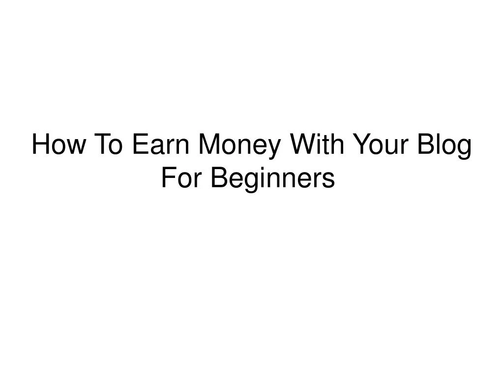 how to earn money with your blog for beginners