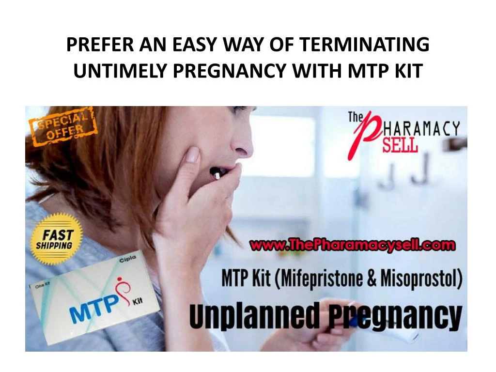 prefer an easy way of terminating untimely pregnancy with mtp kit
