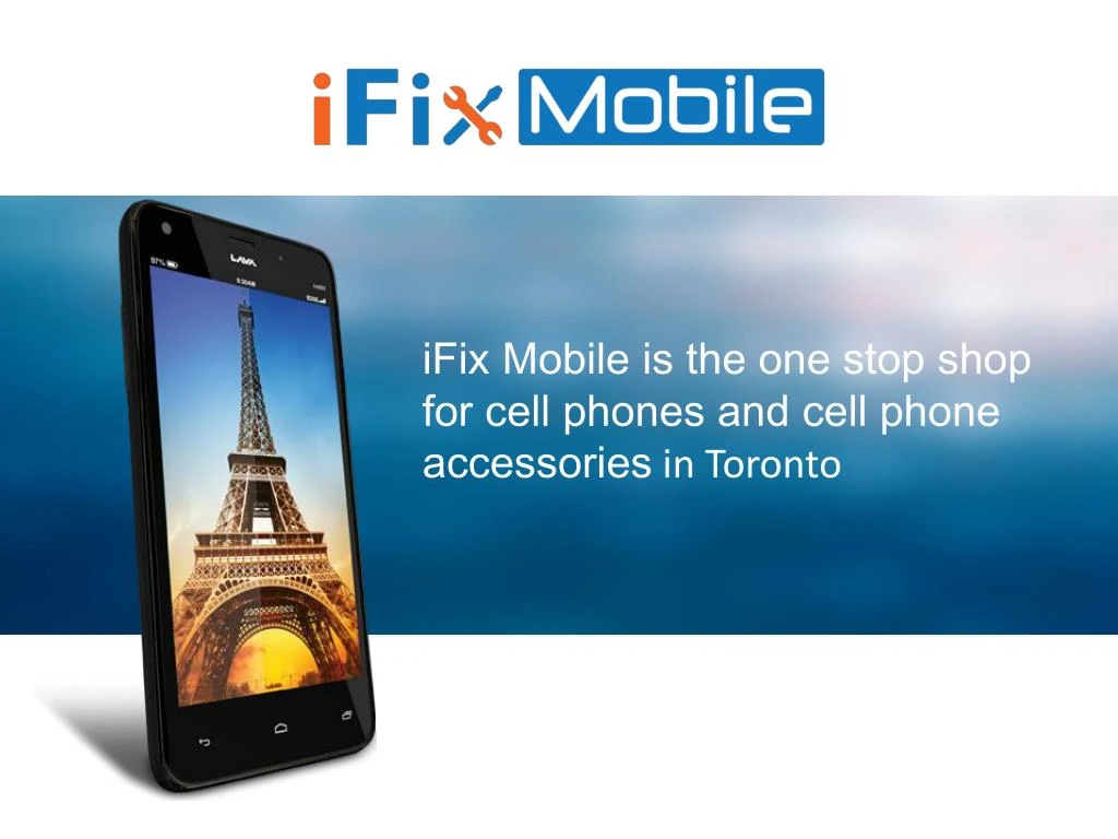 ifix mobile is the one stop shop for cell phones and cell phone accessories in toronto