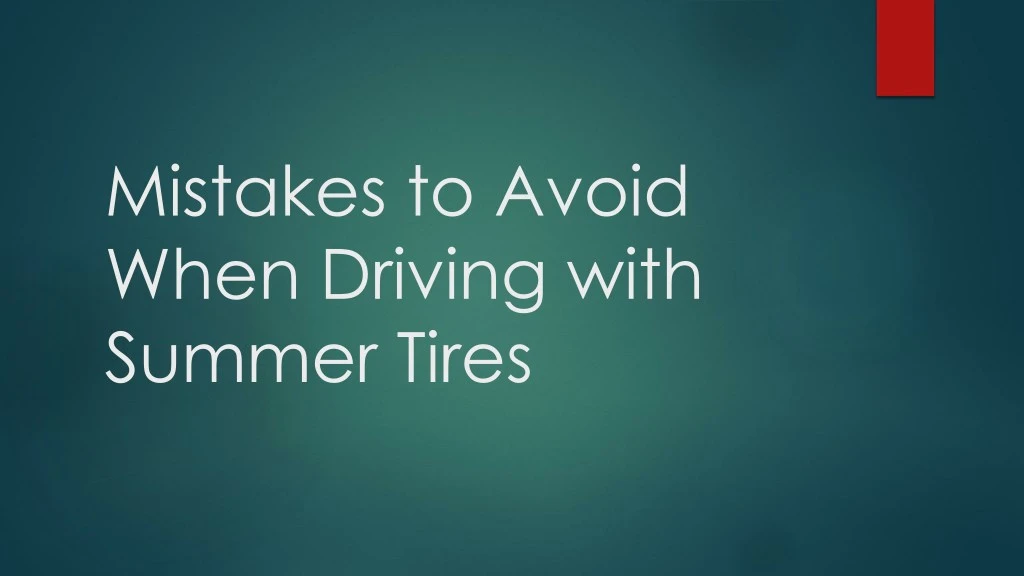 mistakes to avoid when driving with summer tires