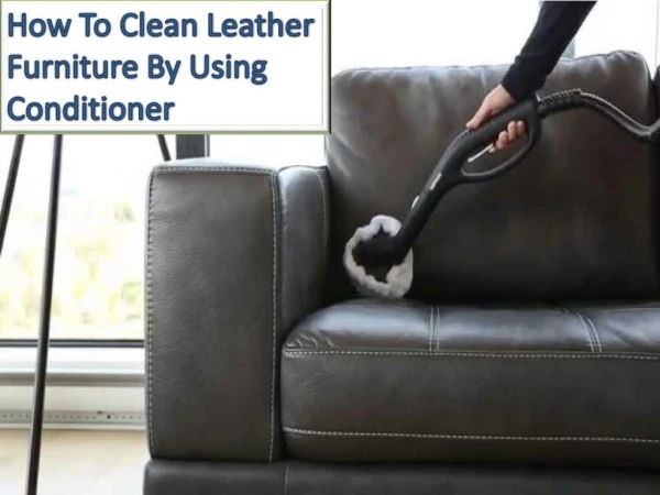 How To Clean Leather Furniture By Using Conditioner