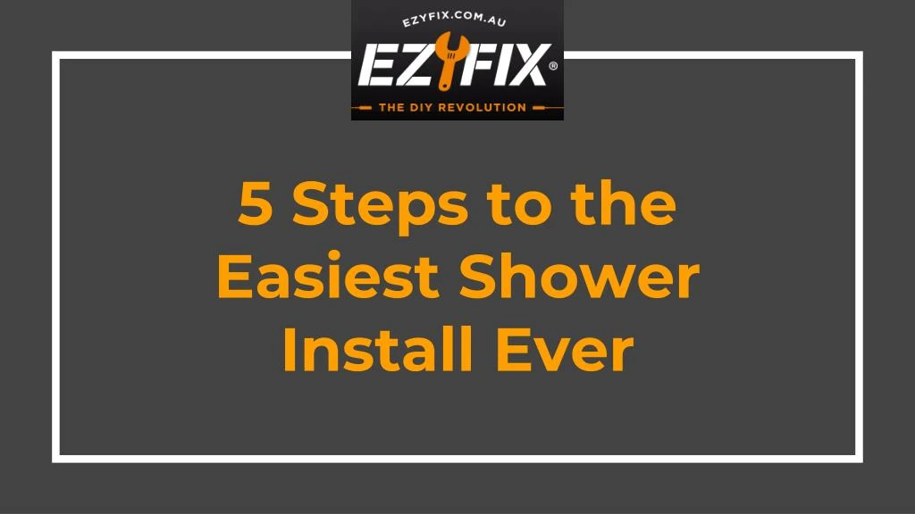 5 steps to the easiest shower install ever