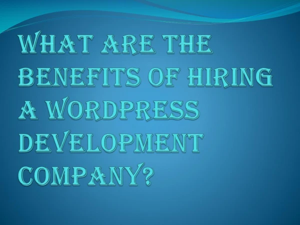 A Lot of Benefits of Hiring a Wordpress Development Company