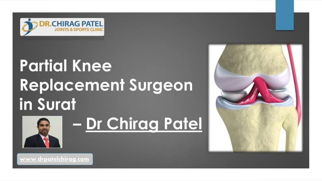 PPT - Partial Knee Replacement Surgeon In Surat - Dr Chirag Patel ...