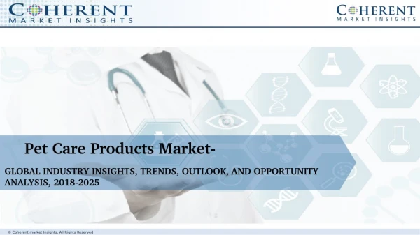 Pet Care Products Market - Global Industry Insights, Trends, Outlook and Opportunity Analysis 2018-2025