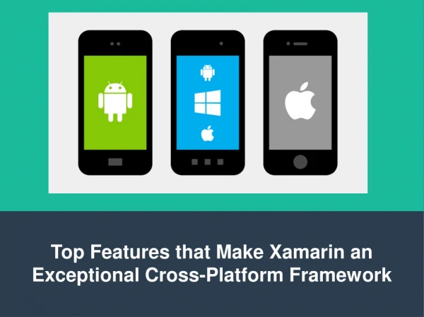 Top features that make xamarin an exceptional cross platform framework