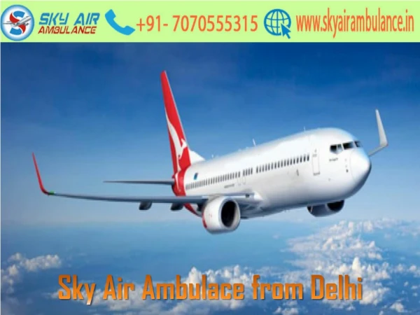 Sky Air Ambulance from Delhi with Advanced Medical Treatment