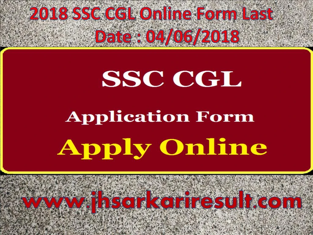 2018 ssc cgl online form last date 04 06 2018