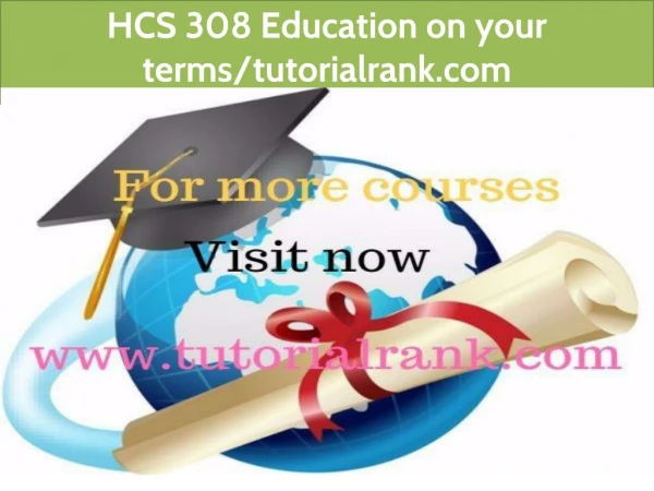 HCS 308 Education on your terms-tutorialrank.com