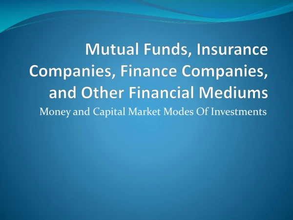 Mutual Funds, Insurance Companies, Finance Companies, and Other Financial Mediums