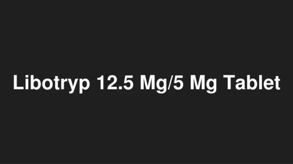 Libotryp 12.5 Mg/5 Mg Tablet - Uses, Side Effects And More