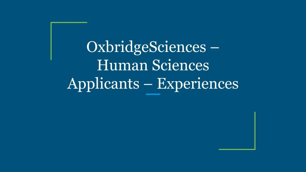 oxbridgesciences human sciences applicants experiences